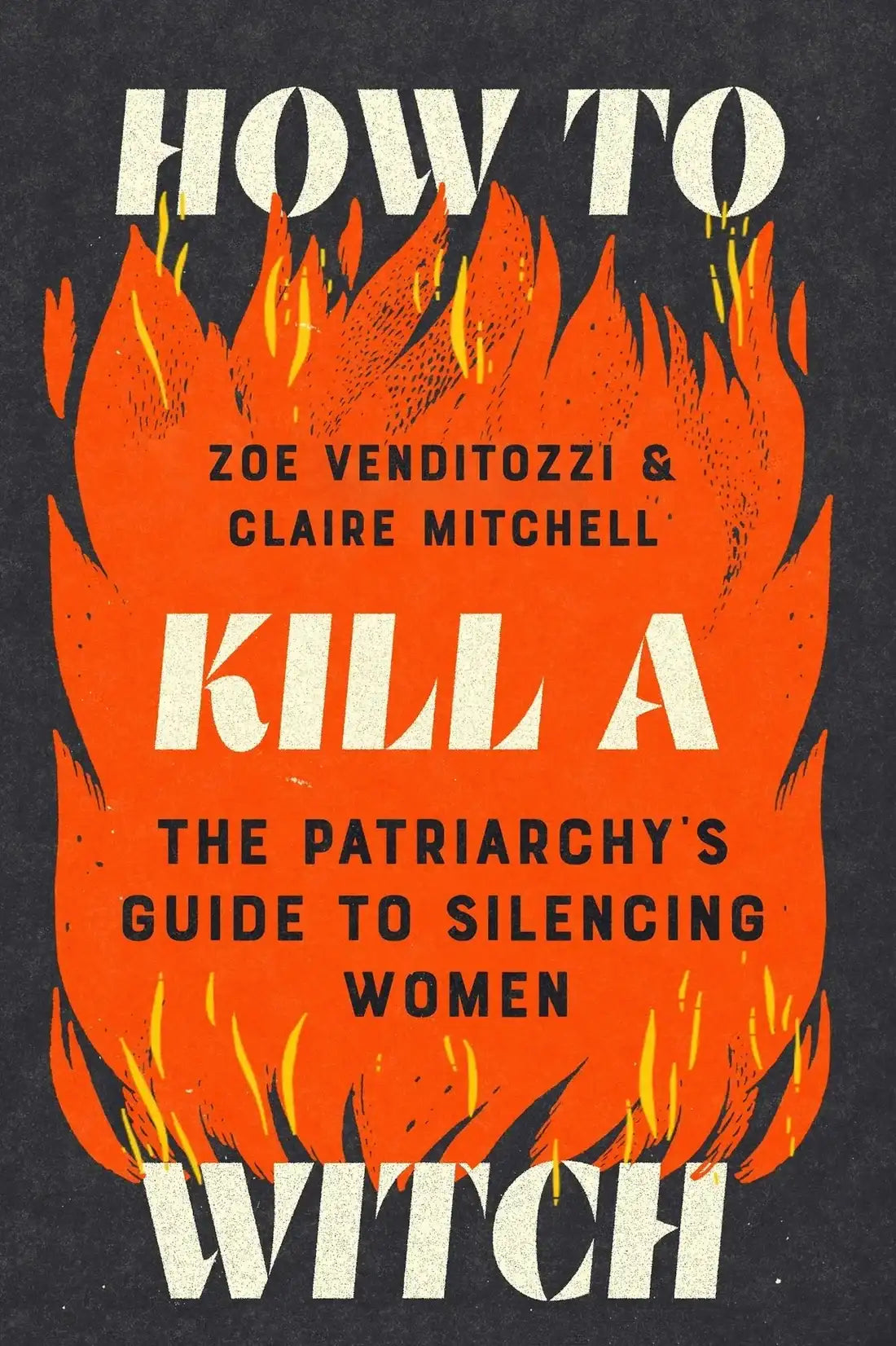How to Kill a Witch: The Patriarchy's Guide to Silencing Women by Zoe Venditozzi, Claire Mitchell (Paperback)