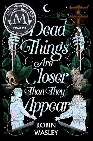 Dead Things Are Closer Than They Appear by Robin Wasley (Hardcover)