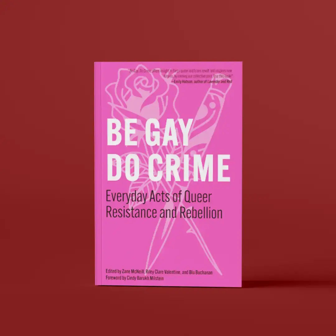 Be Gay, Do Crime: Queer Resistance And Rebellion