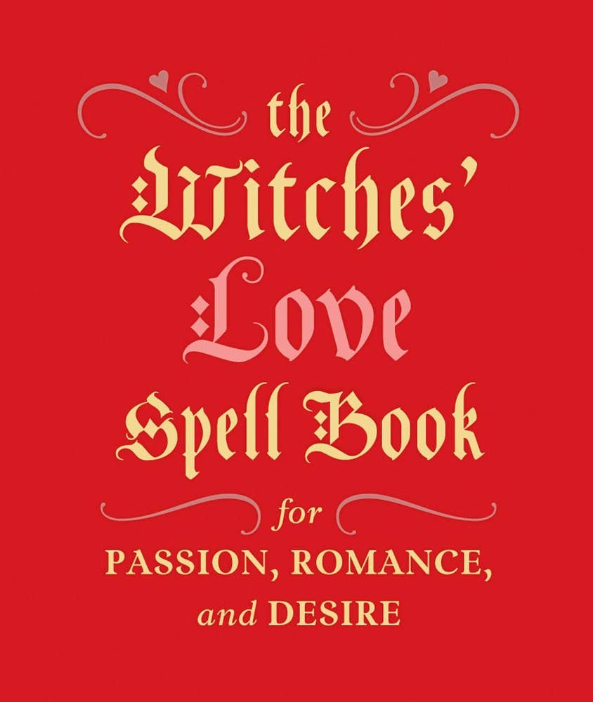 The Witches' Love Spell Book for Passion, Romance, & Desire