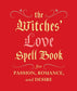 The Witches' Love Spell Book for Passion, Romance, & Desire