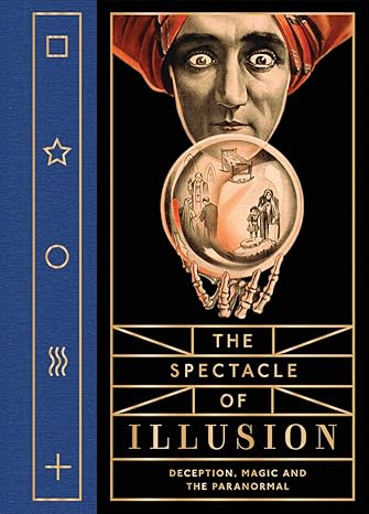 The Spectacle of Illusion: Deception, Magic and the Paranormal