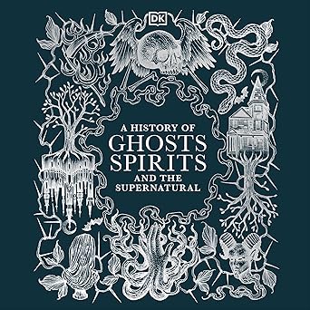 A History of Ghosts, Spirits and the Supernatural