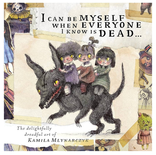 I Can Be Myself When Everyone Else is Dead… by Kamila Mlynarczyk (Hardcover)