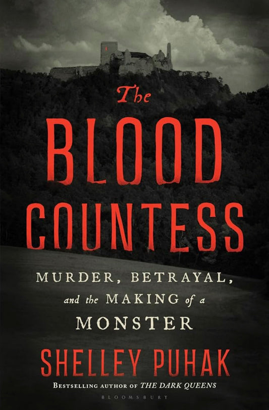 The Blood Countess Murder, Betrayal, and the Making of a Monster by Shelley Puhak(Hardcover)