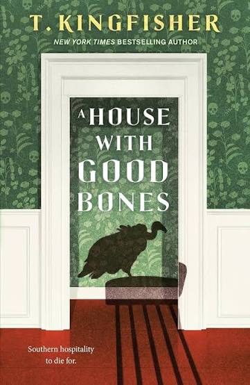 A House With Good Bones by T. Kingfisher (Hardcover)