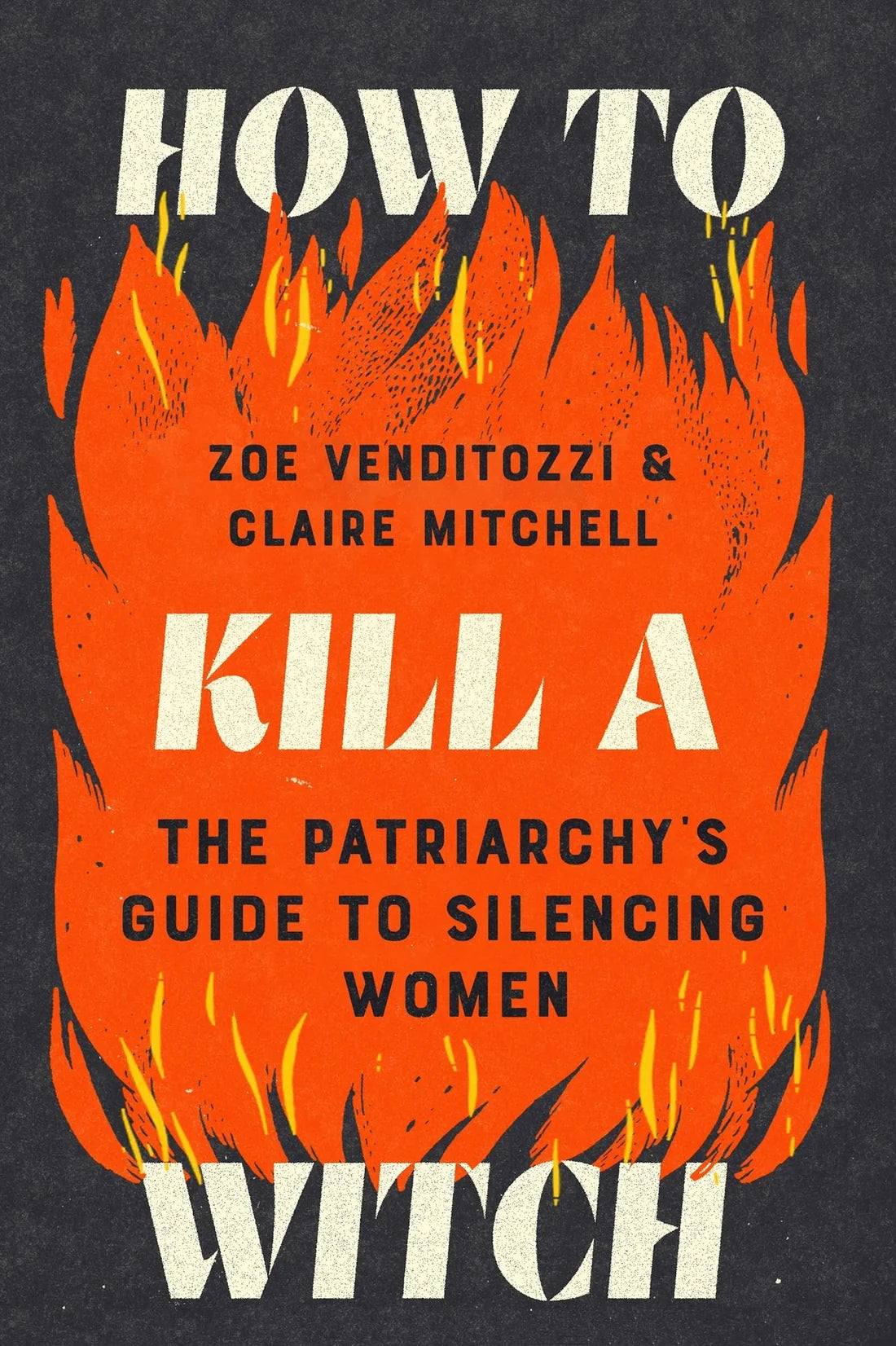 How to Kill a Witch: The Patriarchy's Guide to Silencing Women by Zoe Venditozzi, Claire Mitchell (Papercover)