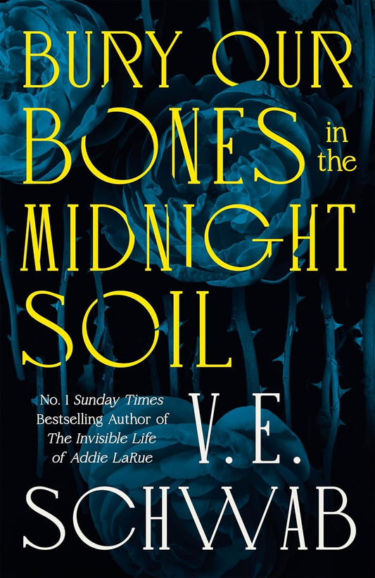 Bury Your Bones In The Midnight Soil by V.E. Schwab (Hardcover)