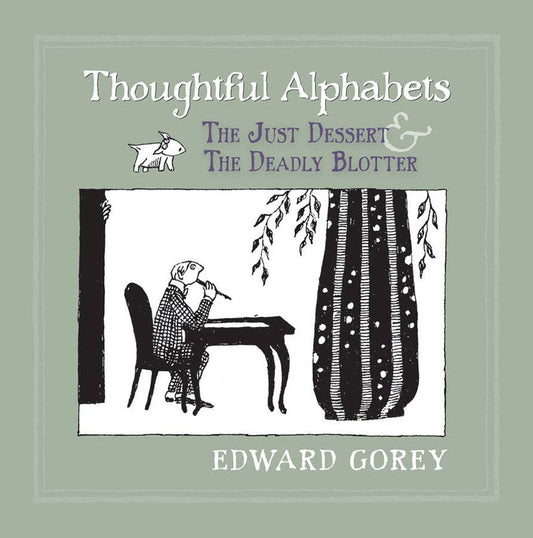 Edward Gorey: Thoughtful Alphabets: The Just Dessert & The Deadly Blotter