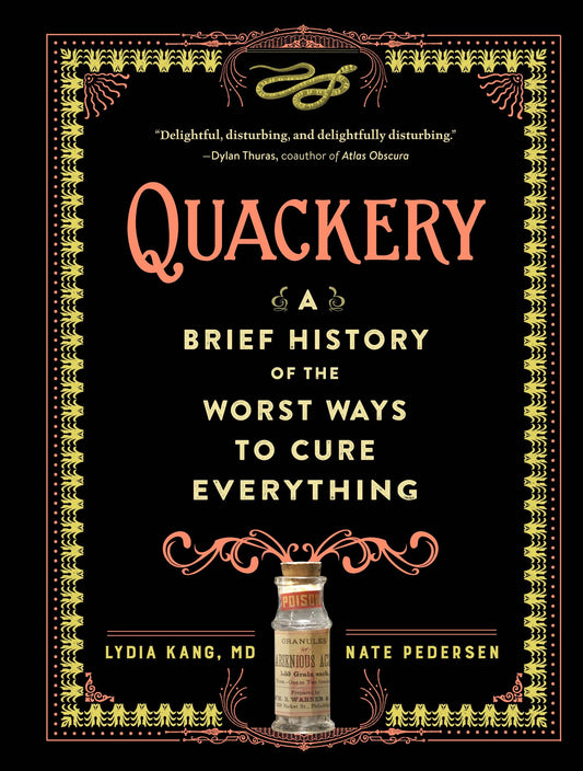 Quackery: A Brief History of the Worst Ways to Cure Everything (Hardcover)