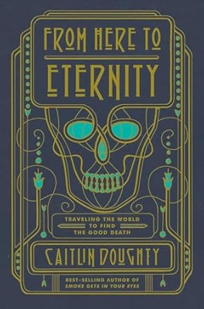 From Here to Eternity by Caitlin Doughty (Hardcover)