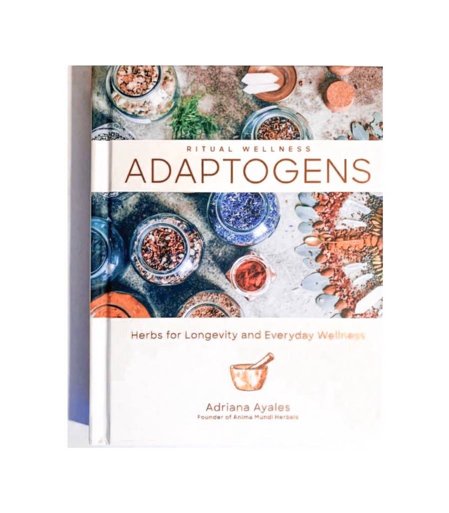 ADAPTOGENS : Herbs for Longevity by Adriana Ayales - Nocturne LLC