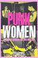 Punk Women: 40 Years of Musicians Who Built Punk Rock - Nocturne LLC